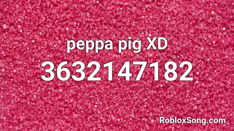 Peppa Pig Xd Roblox Id Roblox Music Codes - peppa pig roblox song