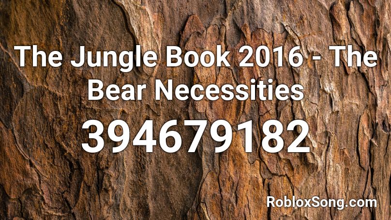 The Jungle Book 2016 - The Bear Necessities Roblox ID