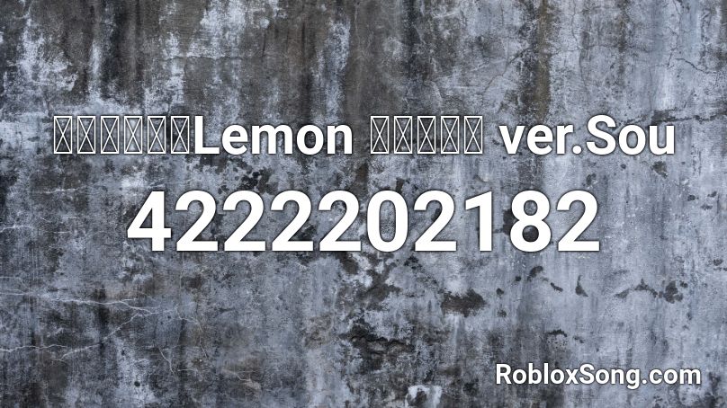 米津玄師 Lemon 歌ってみた Ver Sou Roblox Id Roblox Music Codes - lemon roblox id