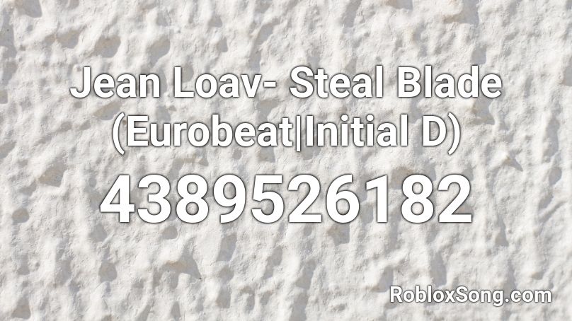 Jean Loav Steal Blade Eurobeat Initial D Roblox Id Roblox Music Codes - steel blade initial d roblox audio