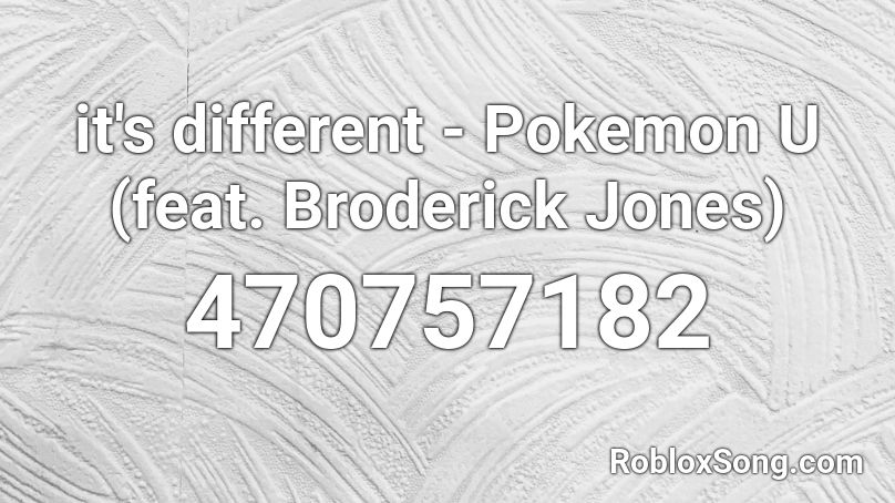 it's different - Pokemon U (feat. Broderick Jones) Roblox ID