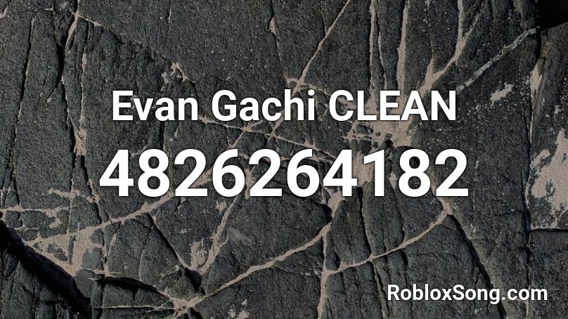 Evan Gachi CLEAN Roblox ID