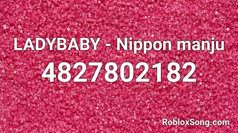 LADYBABY - Nippon manju Roblox ID