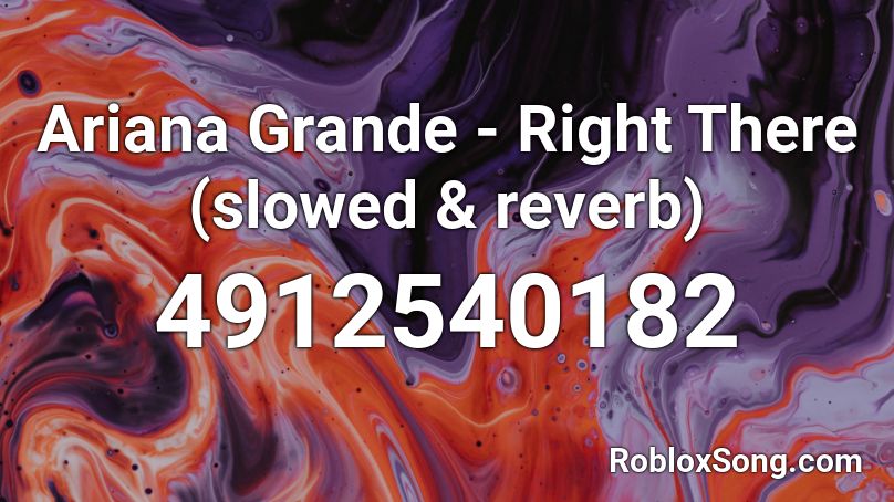 Ariana Grande - Right There (slowed & reverb) Roblox ID