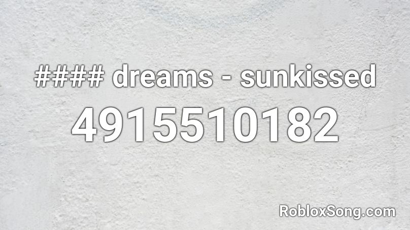 #### dreams - sunkissed Roblox ID