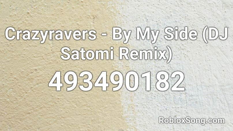 Crazyravers By My Side Dj Satomi Remix Roblox Id Roblox Music Codes - roblox music code life as a noob remix
