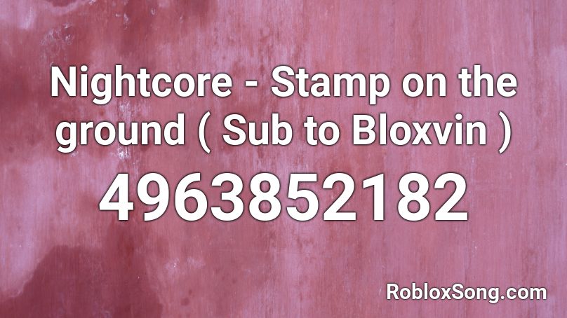 Nightcore - Stamp on the ground ( Sub to Bloxvin ) Roblox ID