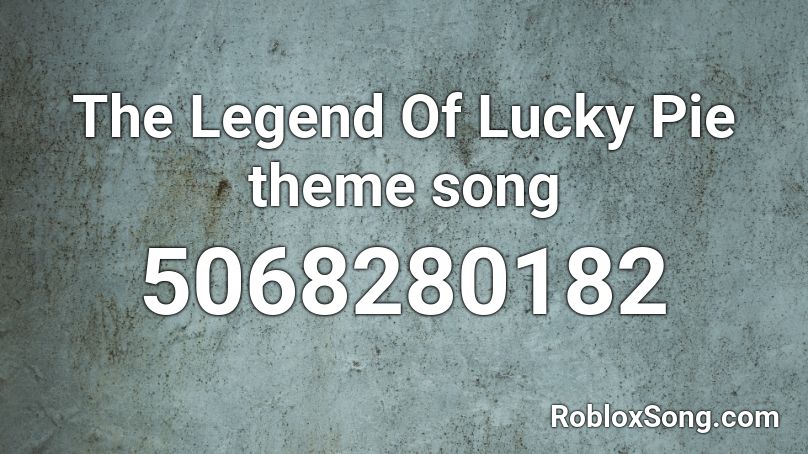 The Legend Of Lucky Pie theme song Roblox ID