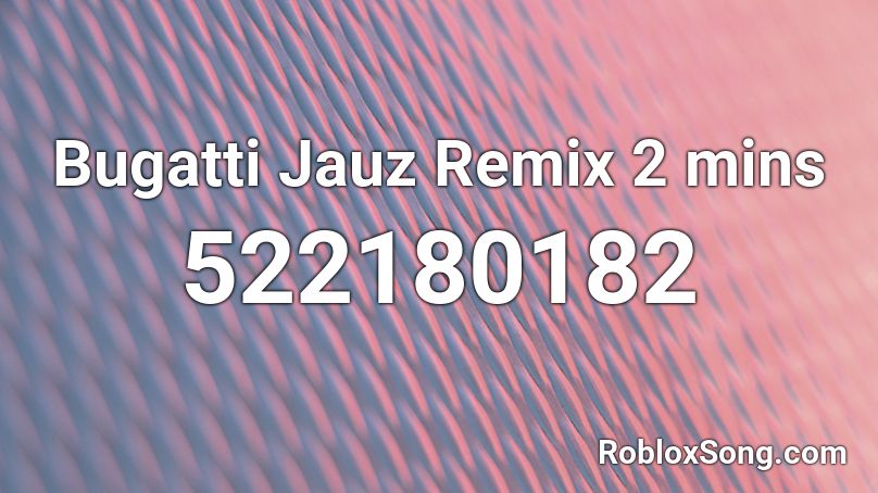 Bugatti Jauz Remix 2 mins Roblox ID
