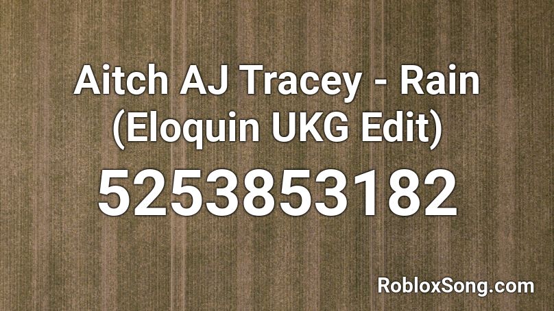 Aitch  AJ Tracey - Rain (Eloquin UKG Edit) Roblox ID