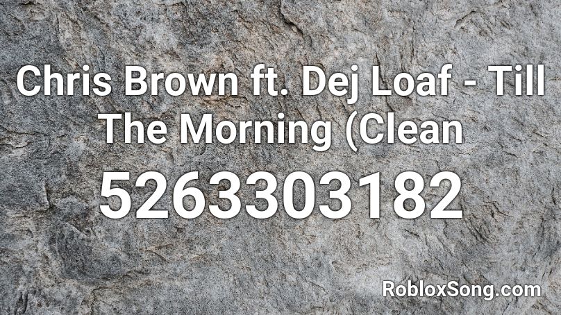 Chris Brown ft. Dej Loaf - Till The Morning (Clean Roblox ID