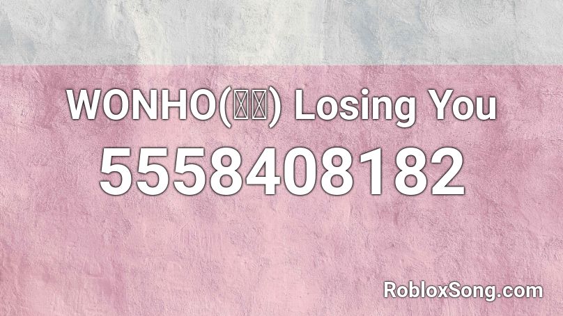  WONHO(원호) Losing You Roblox ID