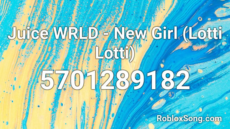 Juice WRLD - New Girl (Lotti Lotti) Roblox ID