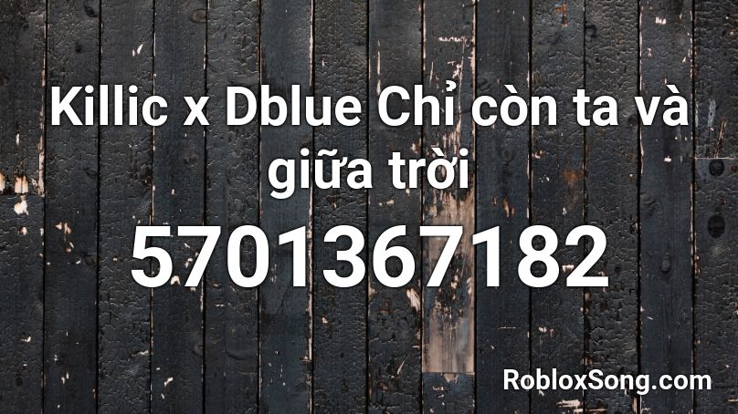 Killic x Dblue Chỉ còn ta và giữa trời Roblox ID