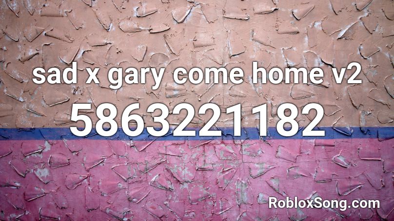 Sad X Gary Come Home V2 Roblox Id Roblox Music Codes - roblox gary come home id