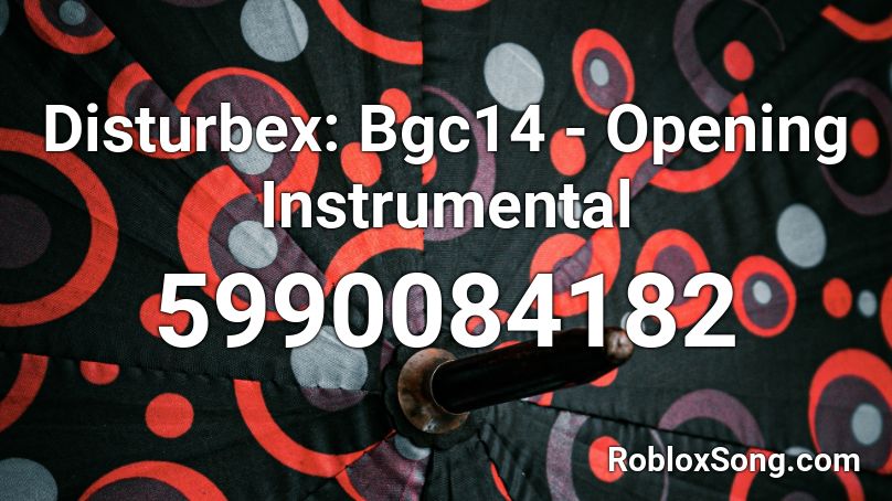 Disturbex: Bgc14 - Opening Instrumental Roblox ID