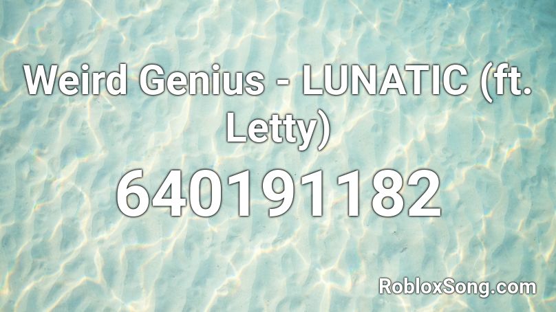 Weird Genius - LUNATIC (ft. Letty) Roblox ID