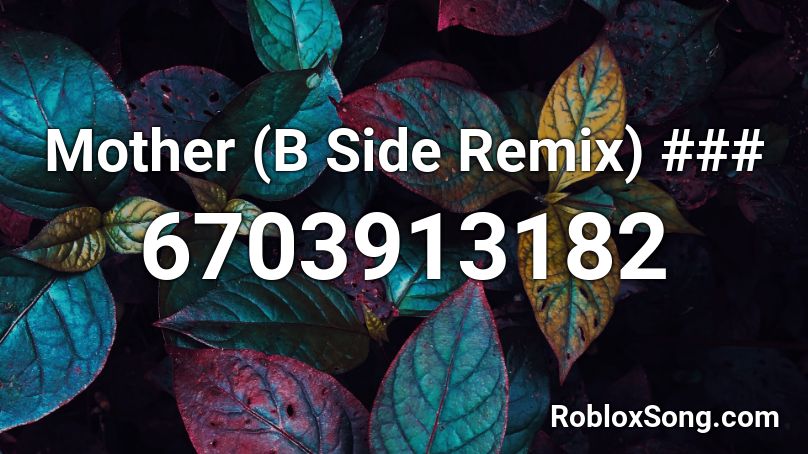 Mother B Side Remix Roblox Id Roblox Music Codes - roblox take me to the other side id