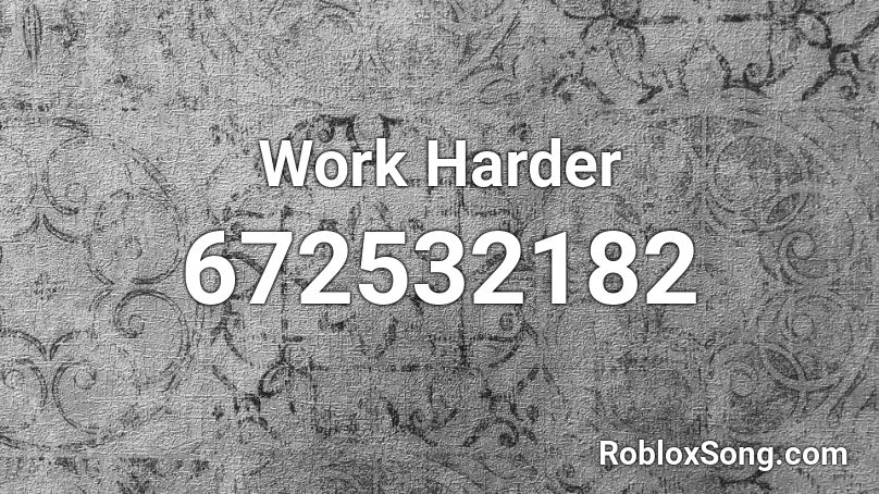 Work Harder Roblox ID