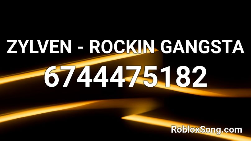 ZYLVEN - ROCKIN GANGSTA Roblox ID