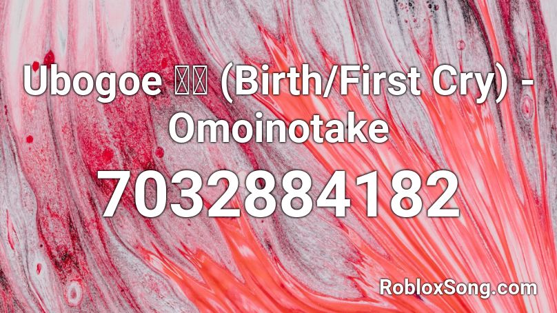 Ubogoe 産声 (Birth/First Cry) - Omoinotake Roblox ID