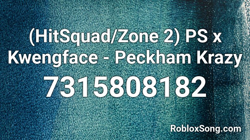 (HitSquad/Zone 2) PS x Kwengface - Peckham Krazy Roblox ID