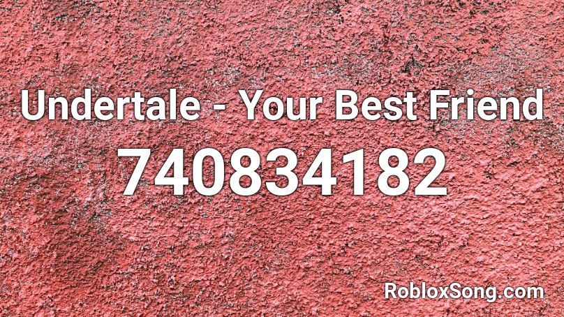 Undertale Your Best Friend Roblox Id Roblox Music Codes - bestie roblox id