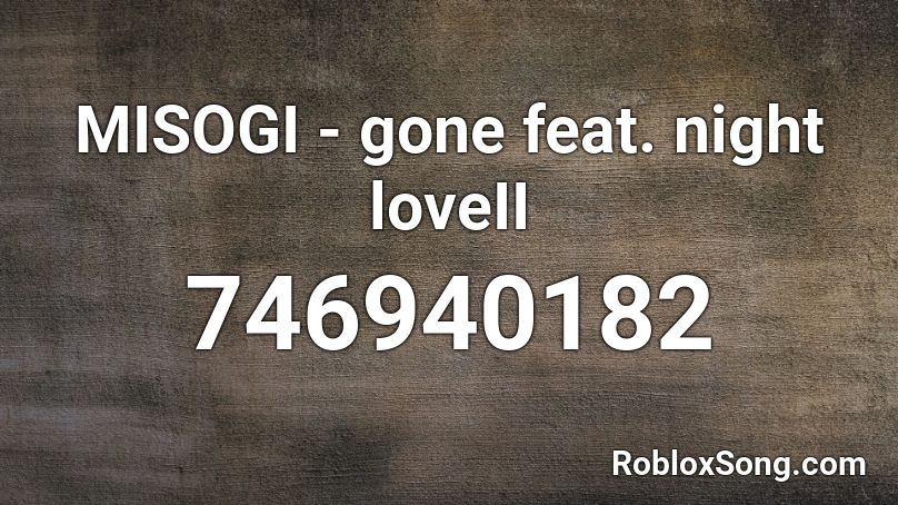 MISOGI - gone feat. night loveII Roblox ID