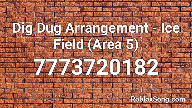 Dig Dug Arrangement - Ice Field (Area 5) Roblox ID
