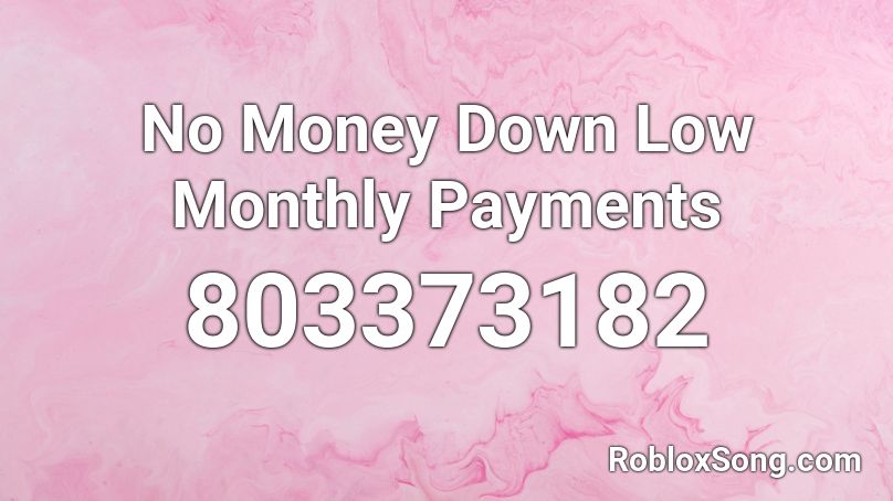 No Money Down Low Monthly Payments Roblox ID