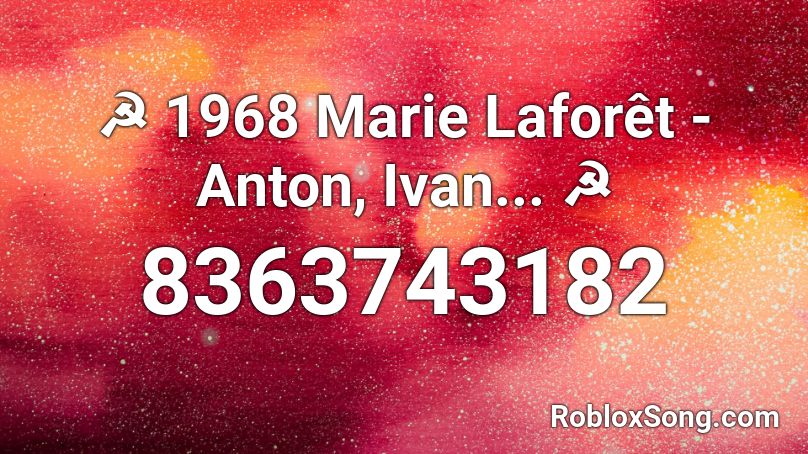 ☭ 1968 Marie Laforêt - Anton, Ivan... ☭ Roblox ID