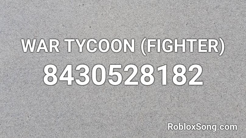 WAR TYCOON (FIGHTER) Roblox ID - Roblox music codes