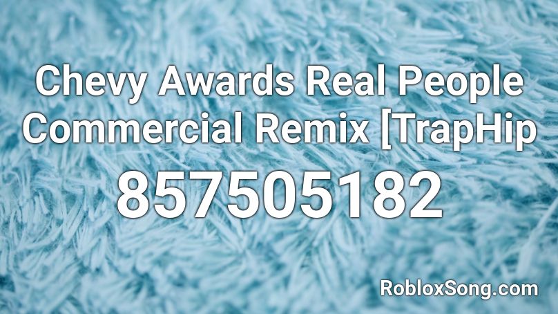 Chevy Awards Real People Commercial Remix [TrapHip Roblox ID