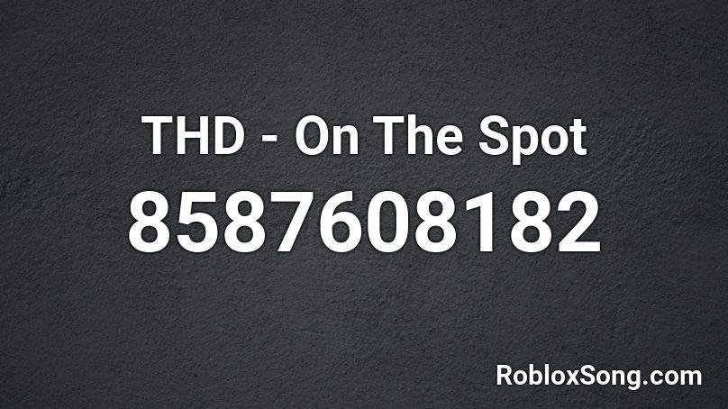 THD - On The Spot Roblox ID