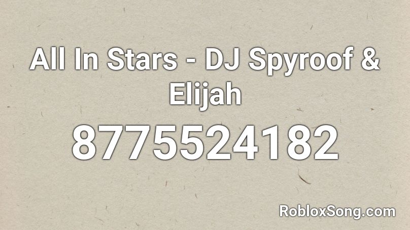 All In Stars - DJ Spyroof & Elijah Roblox ID