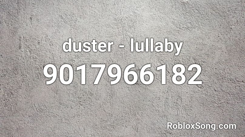 duster - lullaby Roblox ID