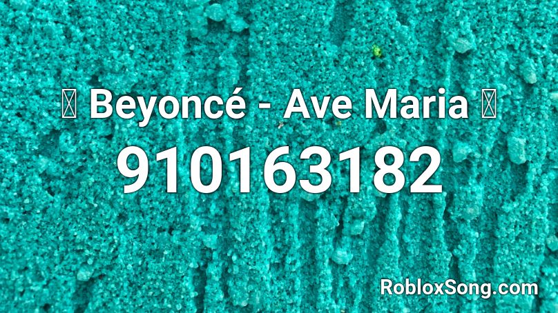 🌙  Beyoncé - Ave Maria 🌙  Roblox ID