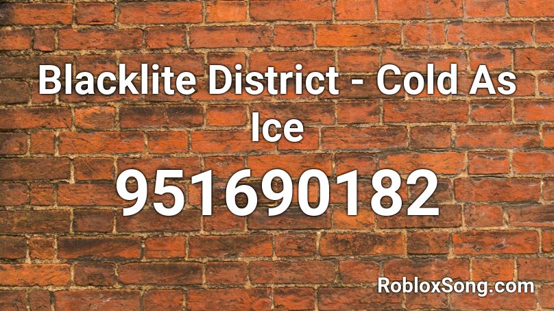 Blacklite District Cold As Ice Roblox Id Roblox Music Codes - cold as ice roblox code