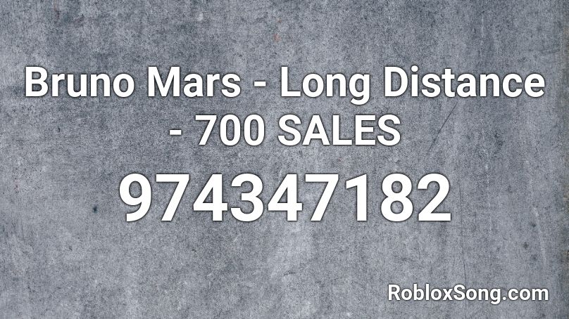 Bruno Mars - Long Distance - 700 SALES Roblox ID