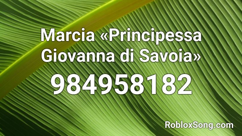 Marcia «Principessa Giovanna di Savoia» Roblox ID