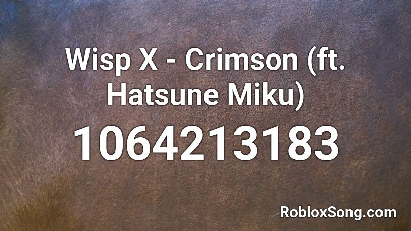 Wisp X - Crimson (ft. Hatsune Miku) Roblox ID
