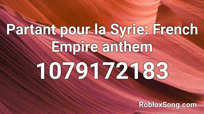 Partant pour la Syrie: French Empire anthem Roblox ID