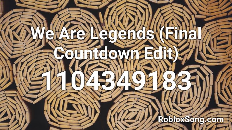 We Are Legends (Final Countdown Edit) Roblox ID