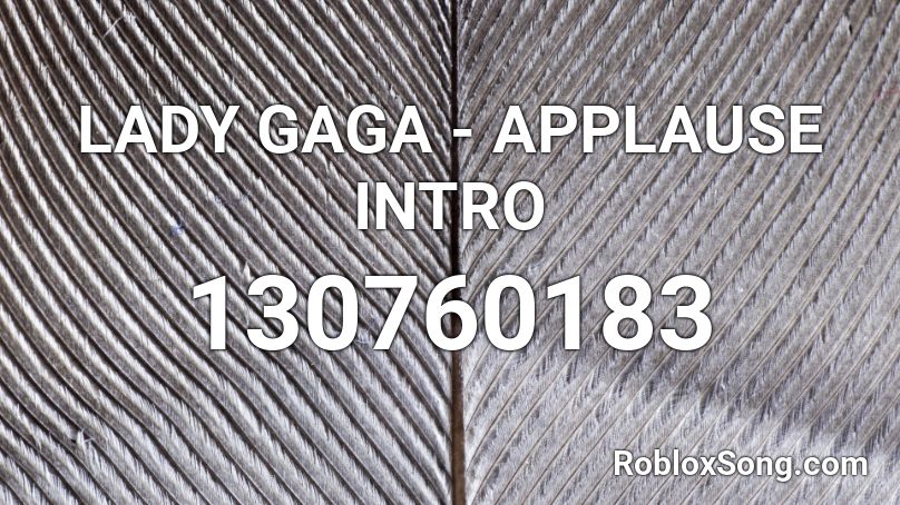 LADY GAGA - APPLAUSE INTRO Roblox ID