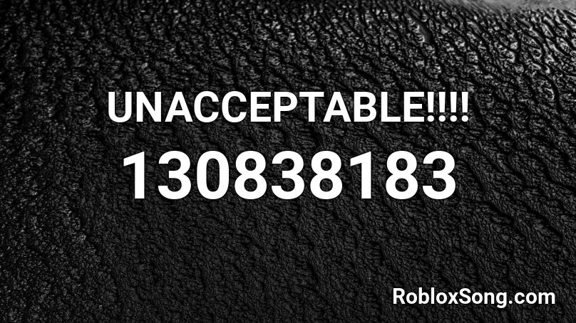 UNACCEPTABLE!!!! Roblox ID