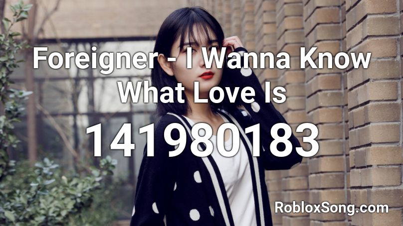 Foreigner - I Wanna Know What Love Is Roblox ID