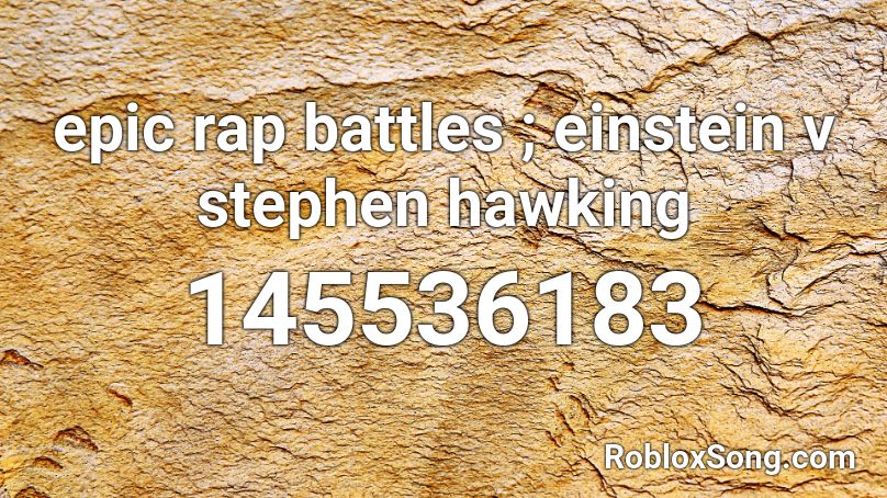 epic rap battles ; einstein v stephen hawking Roblox ID