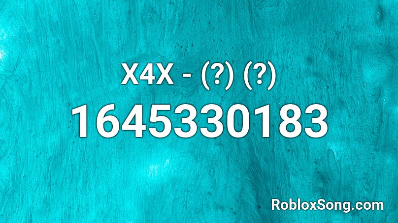 X4X - (?) (?) Roblox ID