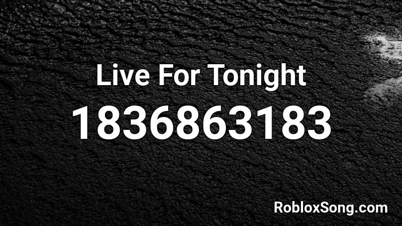 Live For Tonight Roblox ID