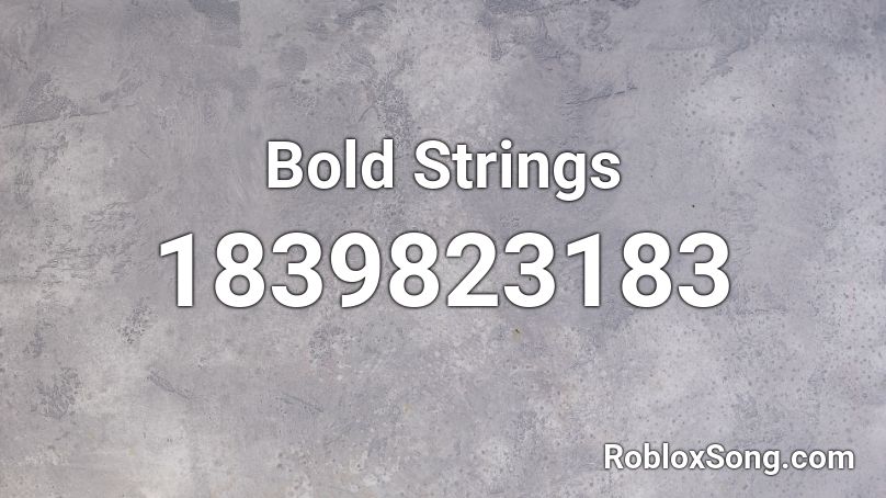 Bold Strings Roblox ID - Roblox music codes